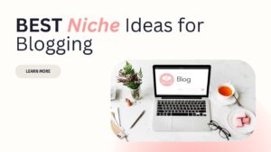 Best Niche Ideas for Blogging 2025