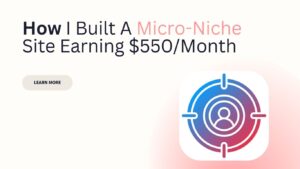 How I Built A Micro-Niche Site Earning $550/Month